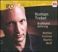 Mahler, Fortner, Martin, Wolff - Burkhard Kehring (piano); Roman Trekel (baritone)