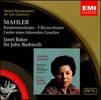 Mahler: Kindertotenlieder; 5 Rckertlieder; Lieder eines fahrenden Gesellen - Janet Baker (mezzo-soprano); John Barbirolli (conductor)