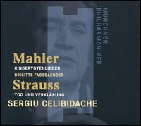 Mahler: Kindertotenlieder; R. Strauss: Tod und Verklarung - Brigitte Fassbaender (mezzo-soprano); Mnchner Philharmoniker; Sergiu Celibidache (conductor)