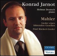 Mahler: Lieder Eines Fahrenden Gesellen; Fnf Rckert-Lieder - Helmut Deutsch (piano); Konrad Jarnot (baritone)