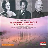 Mahler: Symphonie No. 1; Rckert-Lieder - Christine Schfer (soprano); Deutsches Symphonie-Orchester Berlin; Christoph Eschenbach (conductor)