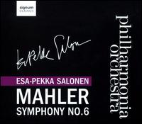 Mahler: Symphony No. 6 - Philharmonia Orchestra; Esa-Pekka Salonen (conductor)