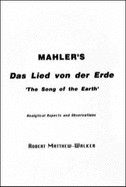 Mahler's 'Das Lied Von Der Erde' (the Song of the Earth) - Analytical Aspects - Matthew-Walker, Robert