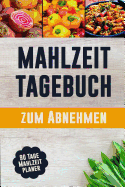 Mahlzeit Tagebuch zum Abnehmen: Entschuldigungen sind fr Leute, die es nicht schlecht genug wollen 90 Tage Mahlzeitplaner zum Abnehmen: Verfolge und plane deine Mahlzeiten Du kannst das!