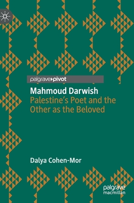 Mahmoud Darwish: Palestine's Poet and the Other as the Beloved - Cohen-Mor, Dalya