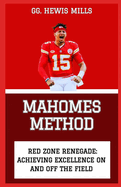 Mahomes Method: "Red Zone Renegade: Achieving Excellence on and Off the Field"