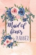 Maid Of Honor Planner: Monthly And Weekly Appointment Tracker With MOH Duty Checklist, Vendors, Party Planner