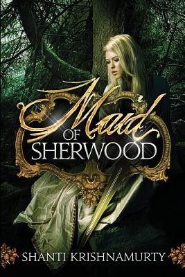 Maid of Sherwood - Krishnamurty, Shanti