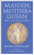 Maiden, Mother and Queen: Mary in the Anglican Tradition