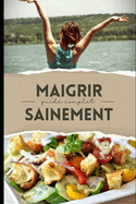 Maigrir Sainement: guide complet