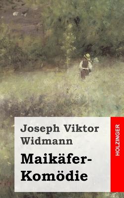 Maikfer-Komdie - Widmann, Joseph Viktor