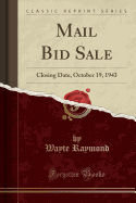 Mail Bid Sale: Closing Date, October 19, 1943 (Classic Reprint)