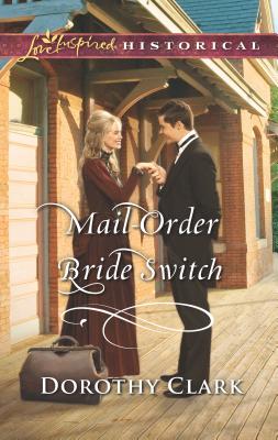 Mail-Order Bride Switch: A Mail-Order Bride Romance - Clark, Dorothy