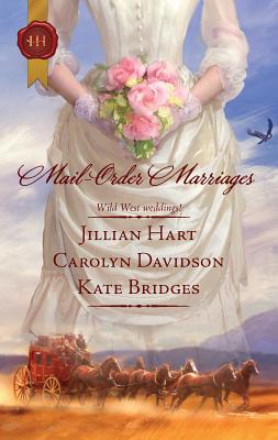 Mail-Order Marriages: An Anthology - Hart, Jillian, and Davidson, Carolyn, and Bridges, Kate