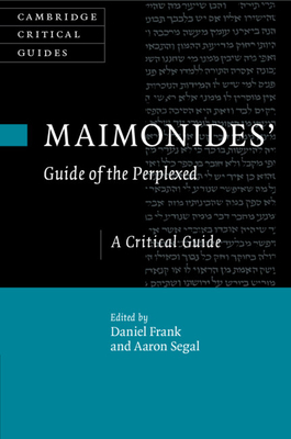 Maimonides' Guide of the Perplexed: A Critical Guide - Frank, Daniel (Editor), and Segal, Aaron (Editor)