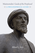 Maimonides' Guide of the Perplexed: A Philosophical Guide