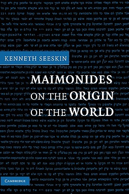 Maimonides on the Origin of the World - Seeskin, Kenneth, Dr., PH.D.