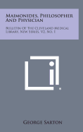Maimonides, Philosopher and Physician: Bulletin of the Cleveland Medical Library, New Series, V2, No. 1