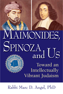 Maimonides, Spinoza and Us: Toward an Intellectually Vibrant Judaism