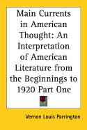 Main Currents in American Thought: An Interpretation of American Literature from the Beginnings to 1920 Part Two