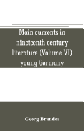 Main currents in nineteenth century literature (Volume VI) young Germany