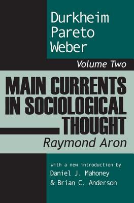 Main Currents in Sociological Thought: Durkheim, Pareto, Weber - Aron, Raymond