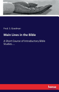 Main Lines in the Bible: A Short Course of Introductory Bible Studies....