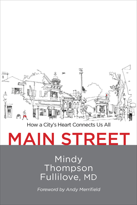 Main Street: How a City's Heart Connects Us All - Fullilove, Mindy Thompson, and Merrifield, Andy (Foreword by)