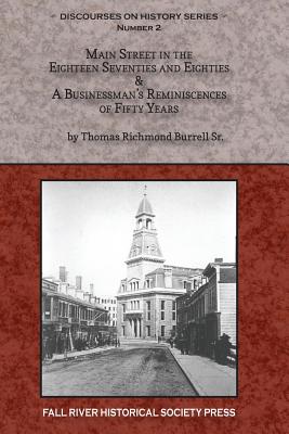 Main Street in the Eighteen Seventies and Eighties & A Businessman's Reminiscences of Fifty Years - Martins, Michael (Editor), and Binnette, Dennis a (Editor), and Burrell Sr, Thomas Richmond