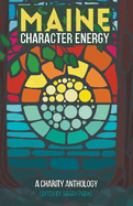 Maine Character Energy: A Charity Anthology