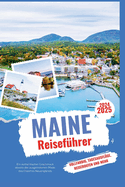 Maine Reisef?hrer 2024-2025: Ein authentischer Geschmack abseits der ausgetretenen Pfade des Charmes Neuenglands