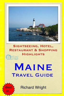 Maine Travel Guide: Sightseeing, Hotel, Restaurant & Shopping Highlights - Wright, Richard, Dr.