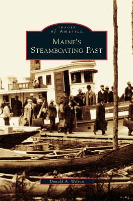 Maine's Steamboating Past - Wilson, Donald A