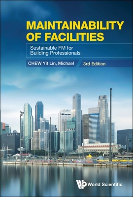 Maintainability of Facilities: Sustainable FM for Building Professionals (3rd Edition) - Chew, Yit Lin Michael