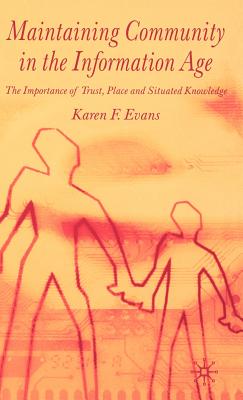 Maintaining Community in the Information Age: The Importance of Trust, Place and Situated Knowledge - Evans, Karen F