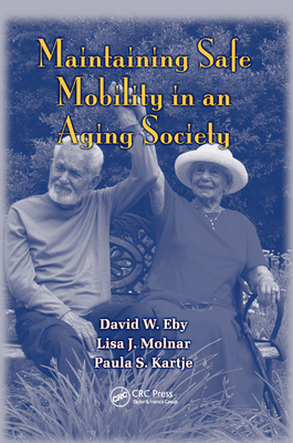 Maintaining Safe Mobility in an Aging Society - Eby, David W., and Molnar, Lisa J., and Kartje, Paula S.