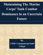 Maintaining the Marine Corps' Tank Combat Dominance in an Uncertain Future