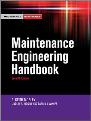 Maintenance Engineering Handbook - Mobley, R Keith, President (Editor), and Higgins, Lindley R (Editor), and Wikoff, Darrin J (Editor)
