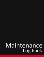 Maintenance Log Book: Perfect Repairs and Maintenance Record Book For Office, Home, Construction and Other Equipment