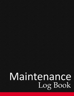 Maintenance Log Book: Perfect Repairs and Maintenance Record Book For Office, Home, Construction and Other Equipment - Designs, Ernest Creative