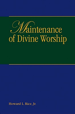 Maintenance of Divine Worship - Rice, Howard L, Jr.