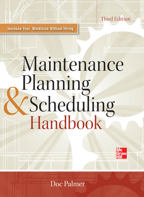 Maintenance Planning and Scheduling Handbook 3/E - Palmer, Richard (Doc)