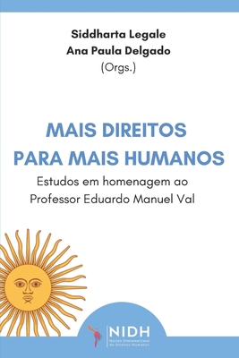 Mais Direitos Para Mais Humanos: : Estudos Em Homenagem Ao Professor Eduardo Manuel Val - Delgado, Ana Paula, and Legale, Siddharta