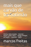 mais que carv?o de barbatim?o: Poemas Seleccionados - Selected Poems (2003-2007) - Edi??o tril?ngue: portugu?s - espanhol - ingl?s