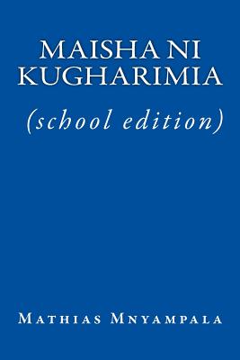 Maisha Ni Kugharimia (School Edition) - Mnyampala, Mathias E, and Roy, Dr Mathieu (Editor), and Mnyampala, Charles Mathias (Introduction by)