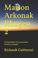 Maison Arkonak Rhugen 2: Un Depredador En La Oscuridad Edicin en Espaol