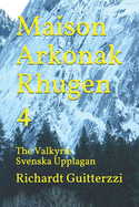 Maison Arkonak Rhugen 4: The Valkyrie Svenska Upplagan