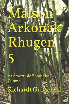 Maison Arkonak Rhugen 5: As ?rvores do Bosque no Outono - Guitterzzi, Richardt