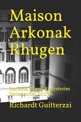 Maison Arkonak Rhugen: Parfums, Aliens & Mysteries Nederlander Edition - Guitterzzi, Richardt