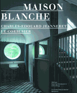 Maison Blanche Charles-Edouard Jeanneret, Le Corbusier: Geschichte Und Restaurierung Der Villa Jeanneret-Perret 1912 2005